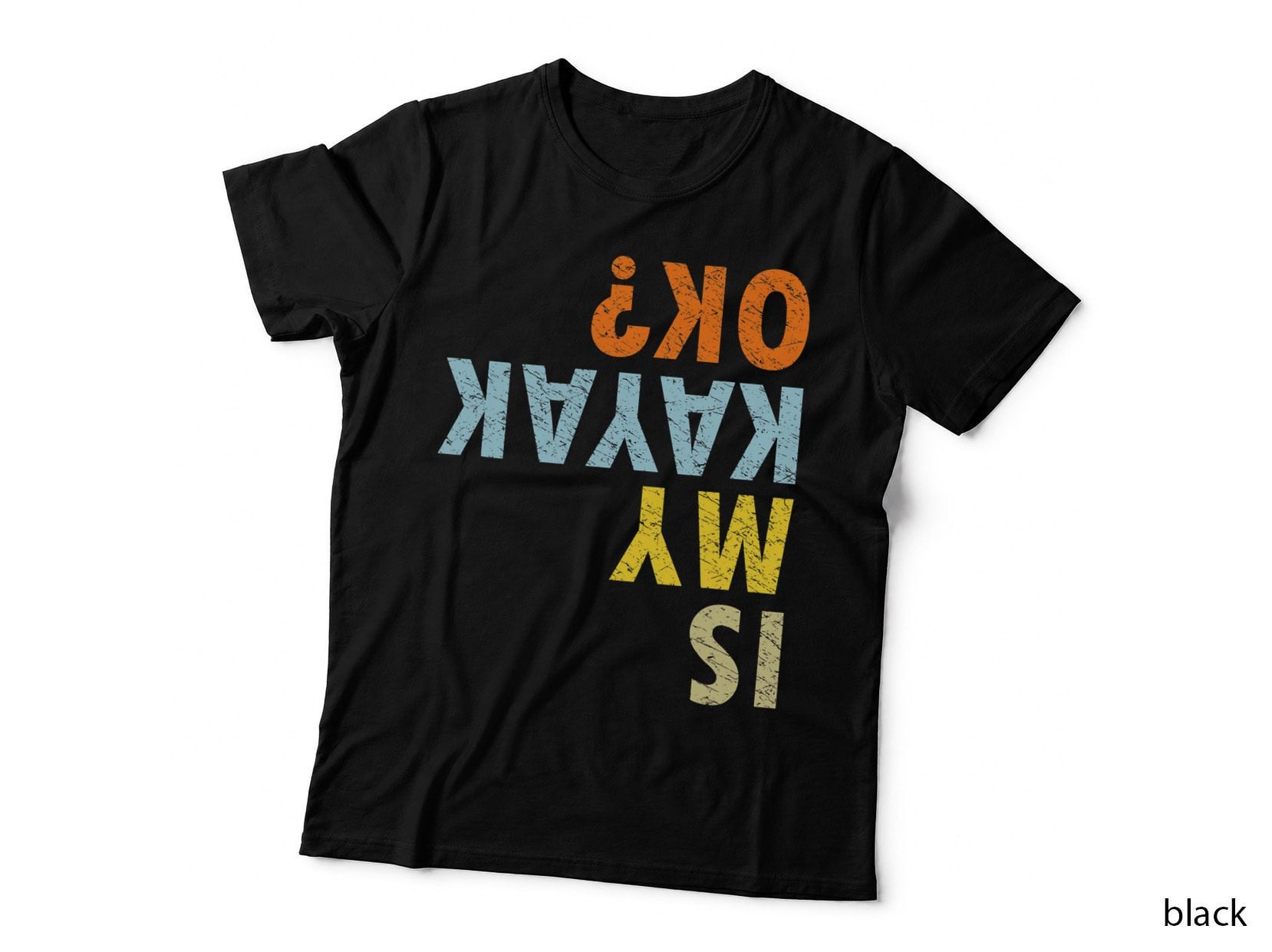 Is My Kayak Ok Humorous Kayaking River Kayaker Watercraft T-Shirt