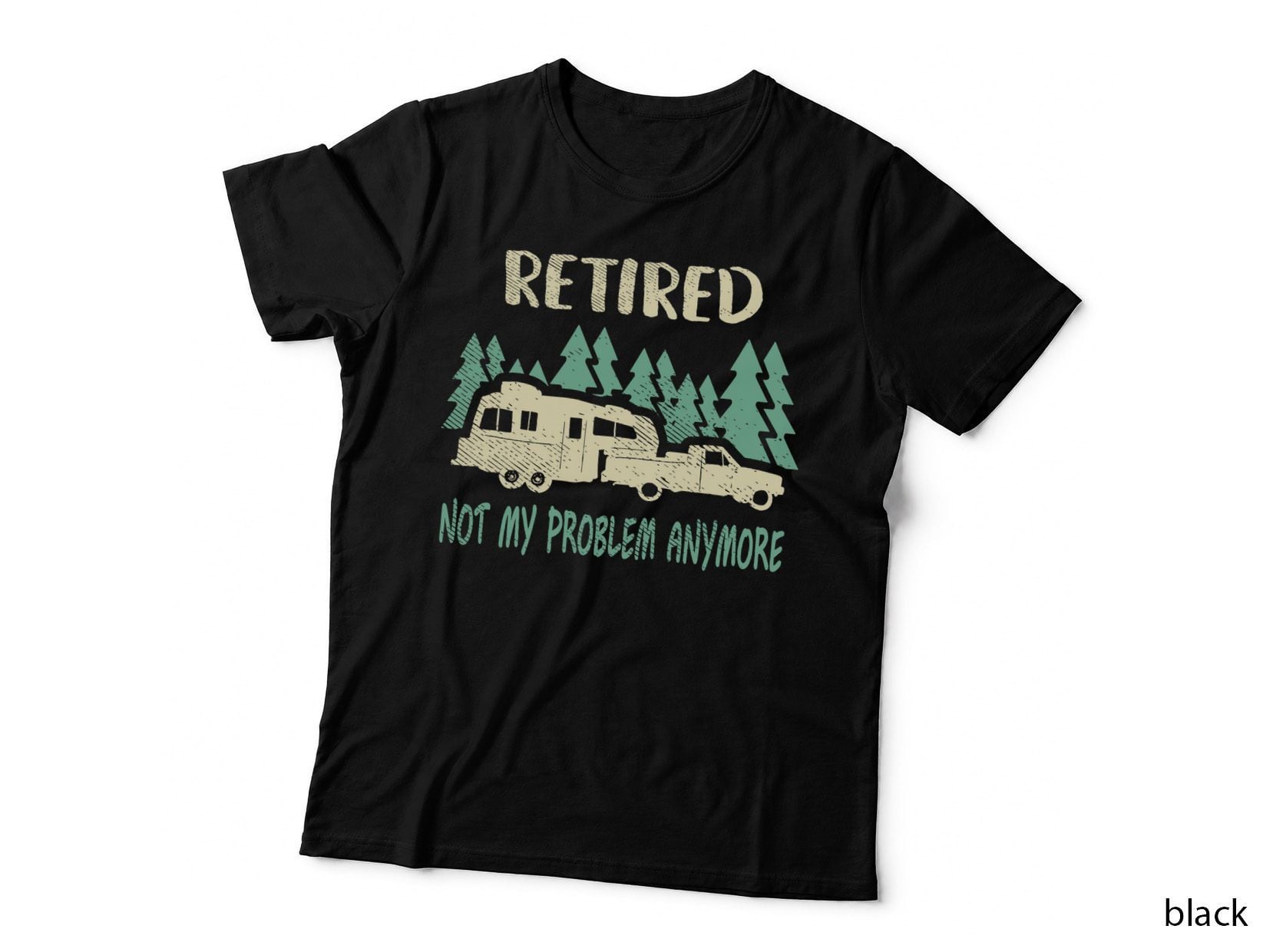 Retired Not My Problem Anymore Funny Camping Retirement RV T-Shirt