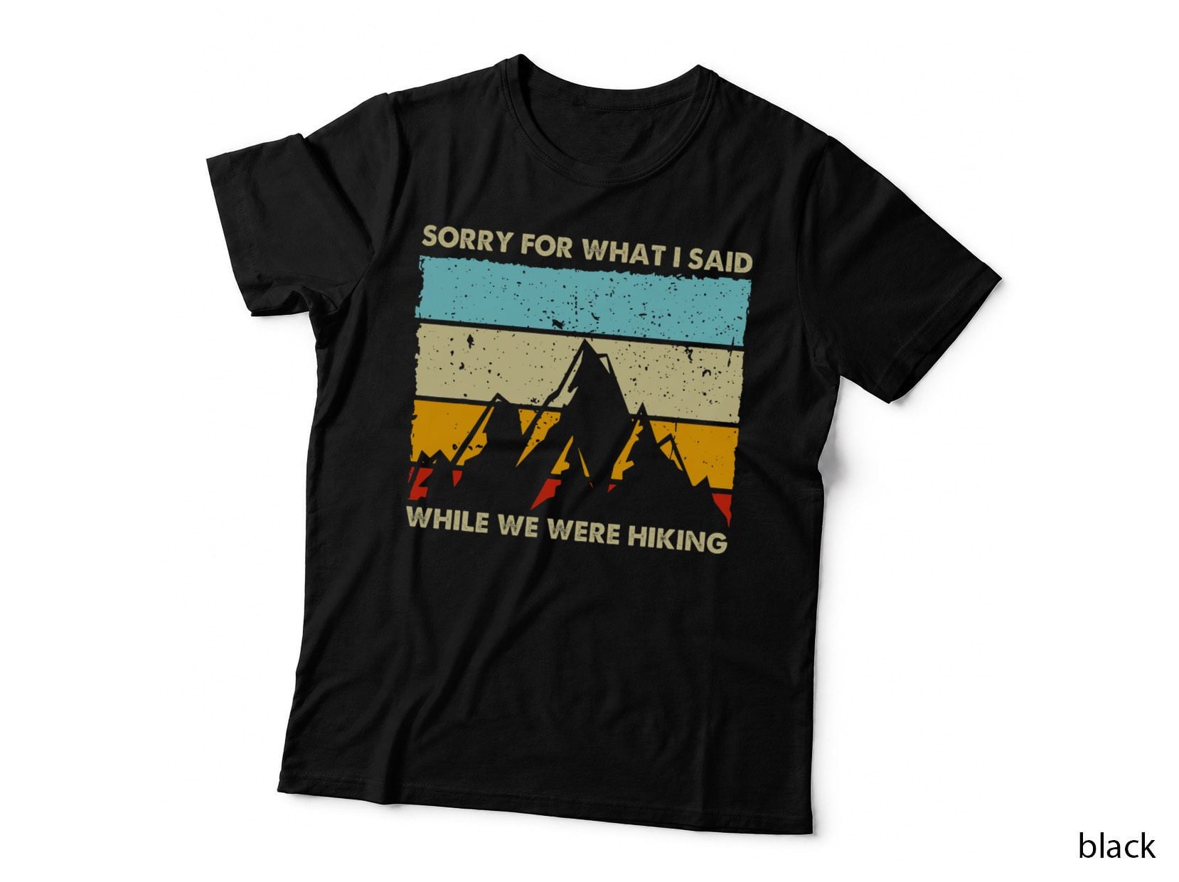 Sorry for What I Said While We Were Hiking Funny Graphic T-Shirt