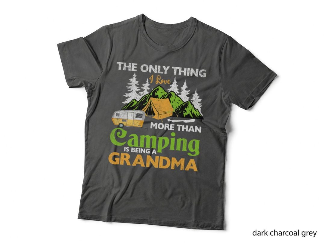 The Only Thing I Love More Than Camping Is Being a Grandma T-Shirt