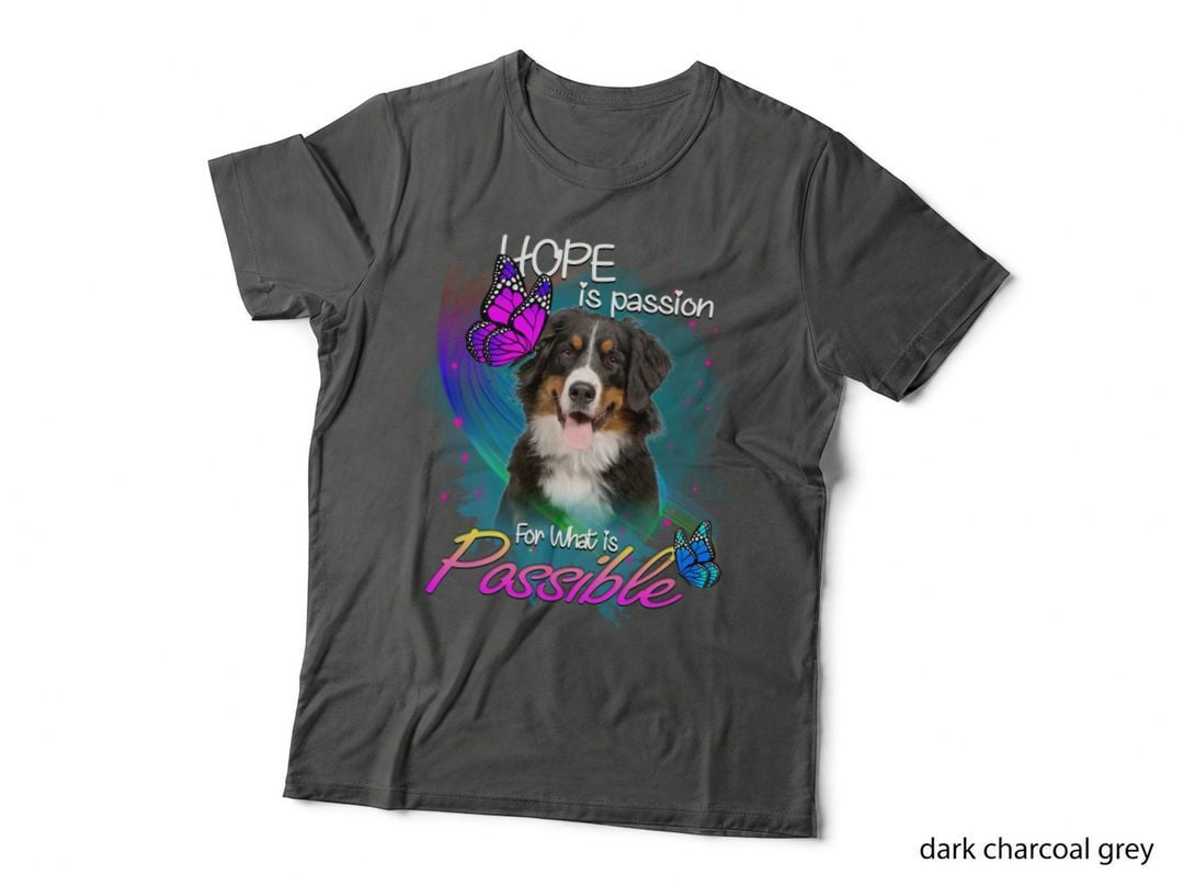 Bernese Mountain Hope Passion T-Shirt, Inspirational Quote