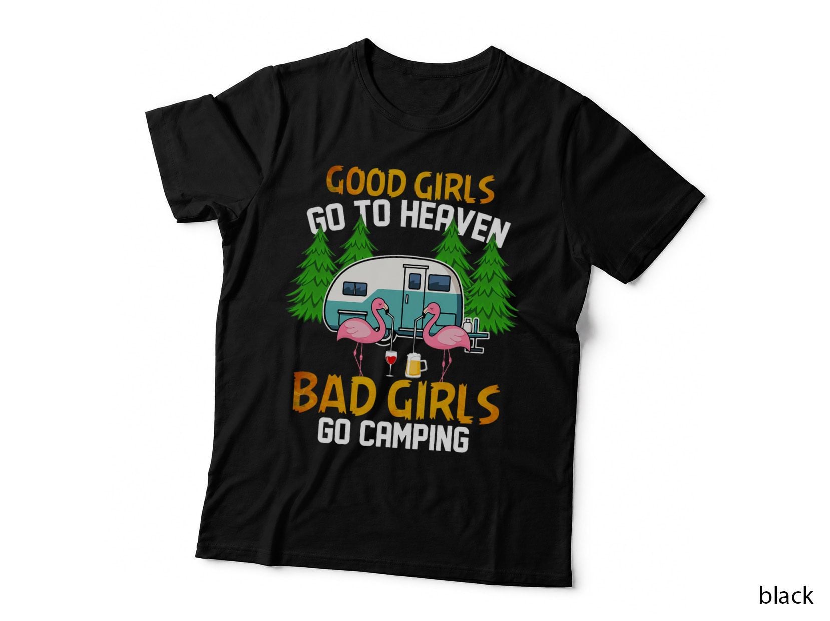 Good Girls Go to Heaven Bad Girls Go Camping Drinking T-Shirt