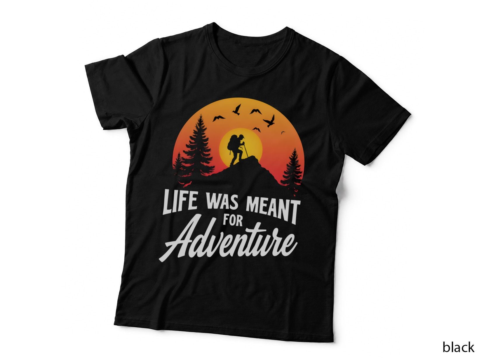 Hiker Silhouette Mountain Peak Vibrant Sunset LIFE WAS MEANT FOR T-Shirt