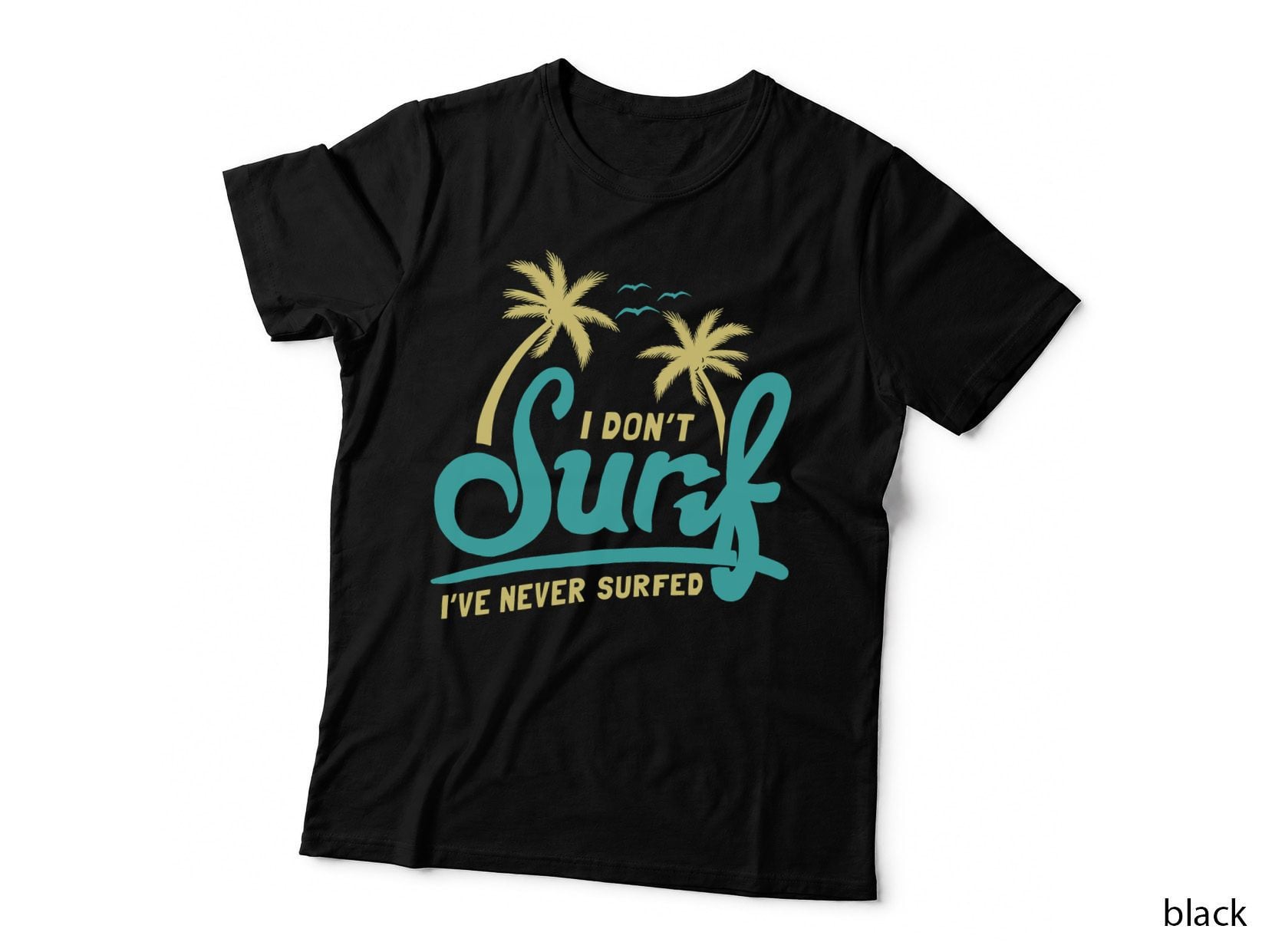 I Don't Surf I've Never Surfed T-Shirt
