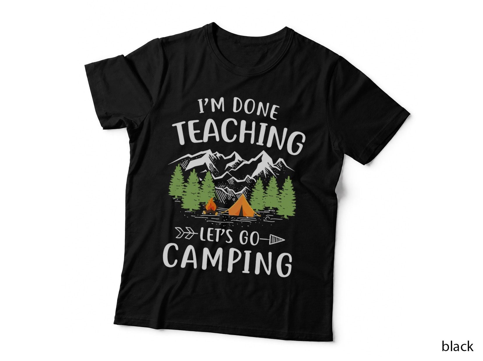 I'm Done Teaching Let's Go Camping Funny Teacher Gift T-Shirt