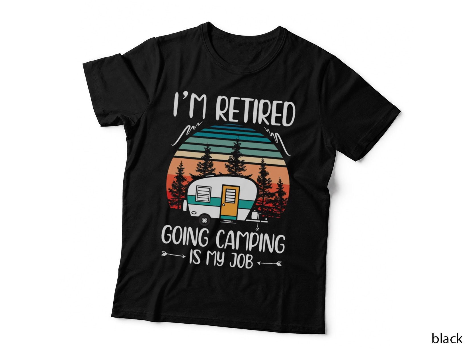 I'm Retired Going Camping Is My Job Funny Retirement Camper T-Shirt