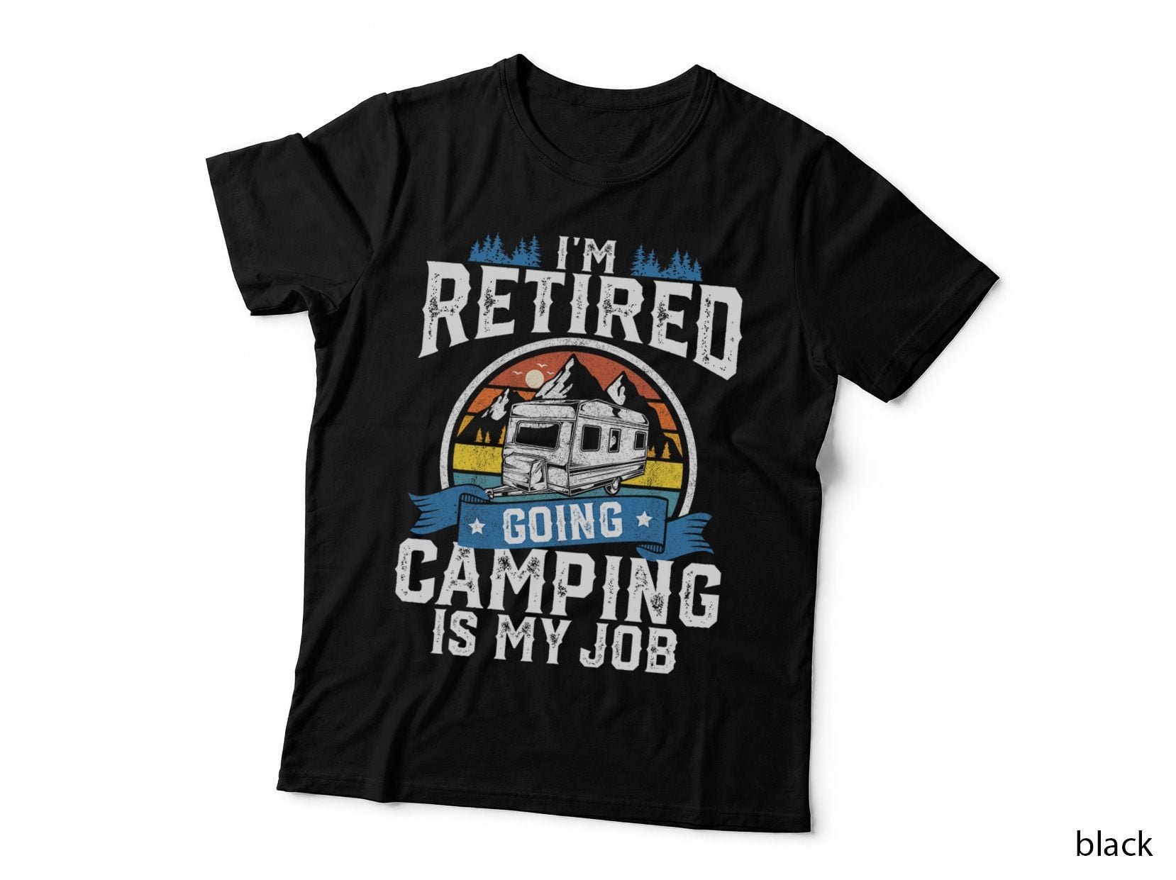 I'm Retired Going Camping Is My Job Funny Retirement RV Gift T-Shirt