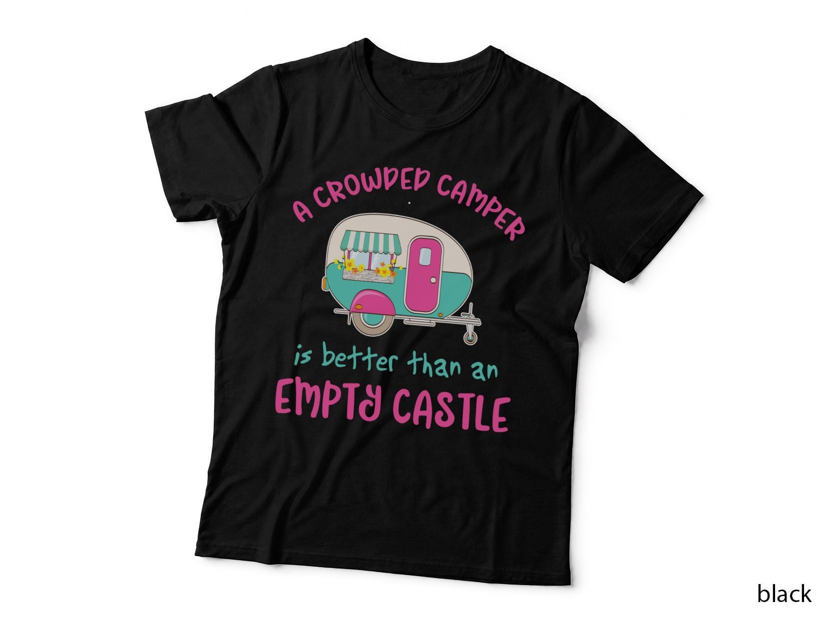 A Crowded Camper Is Better Than an Emty Castle Shirt T-Shirt