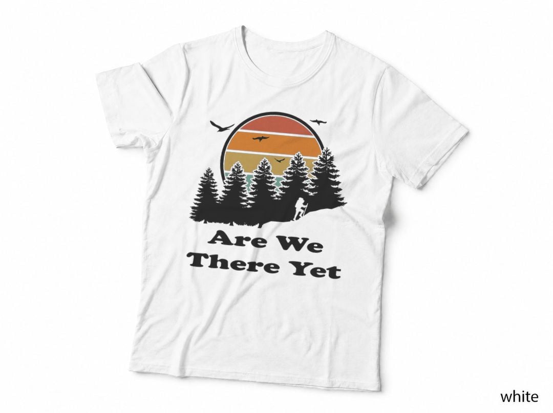 Are We There Yet, Nature Lovers Back Packing Walking Hiking T-Shirt