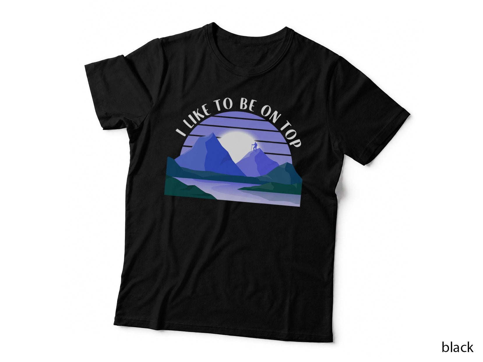 Funny Hiking Mountains Nature Outdoor I Like to Be on Top T-Shirt