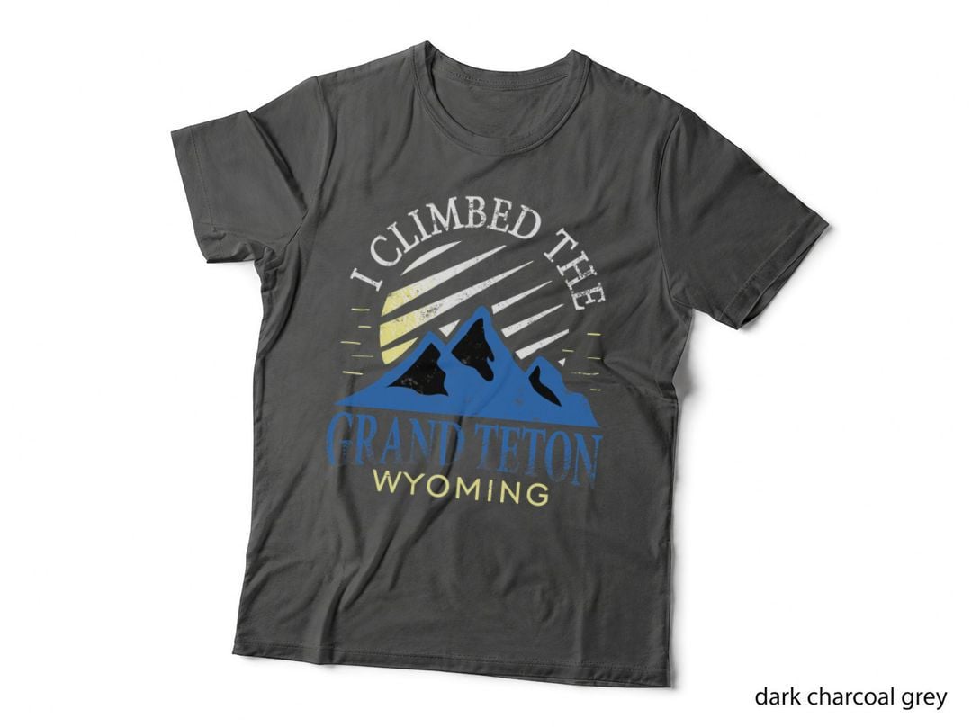 I Climbed the Grand Teton Climbing Hiking Grand Teton T-Shirt