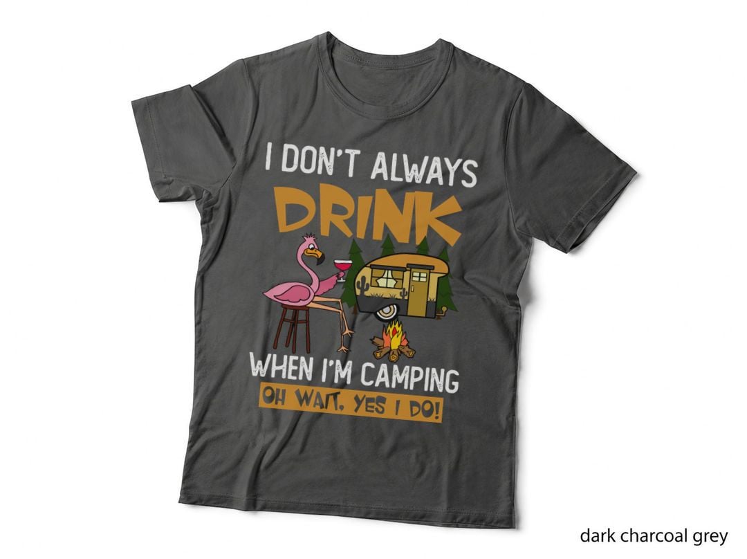 I Don't Always Drink When I Am Camping Shirt, Fresh Air, Trail Life T-Shirt