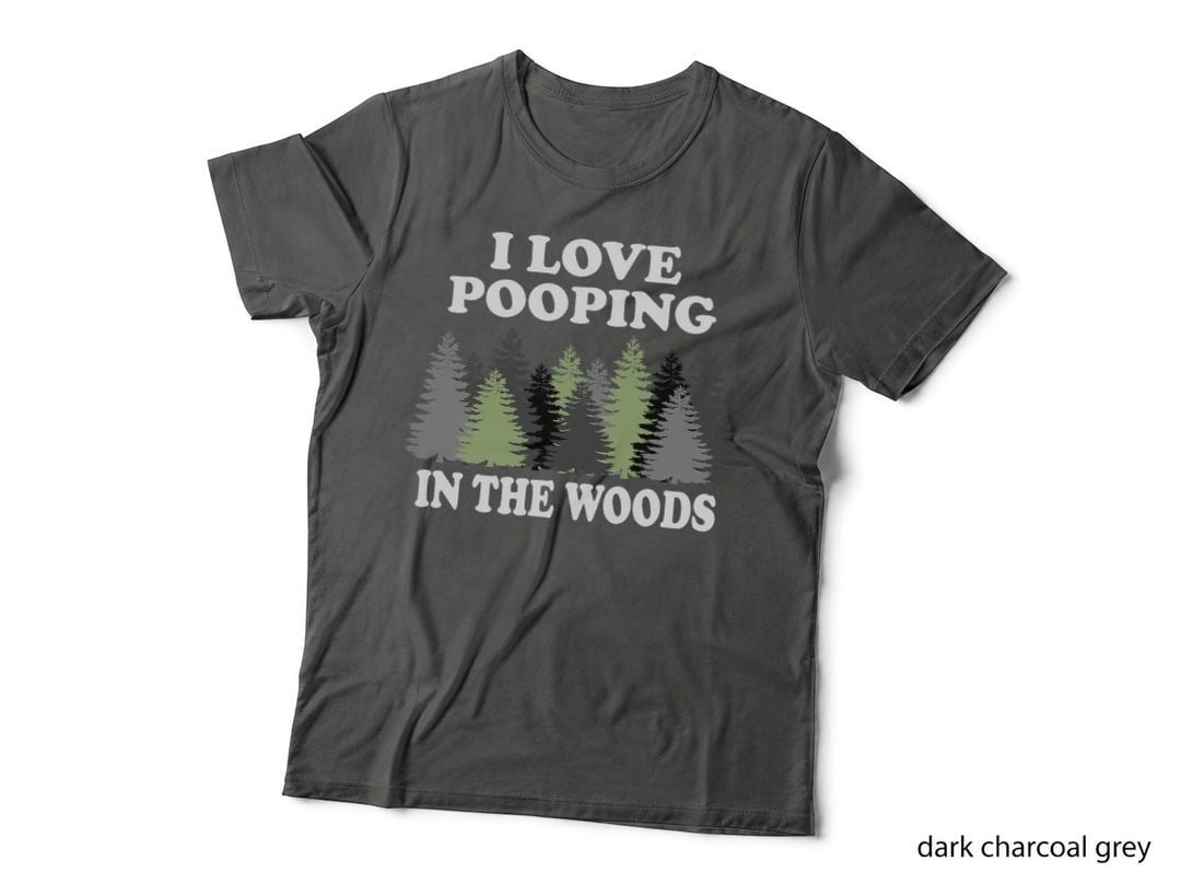 I Love Pooping in the Woods Camping Hiking Funny Poop T-Shirt