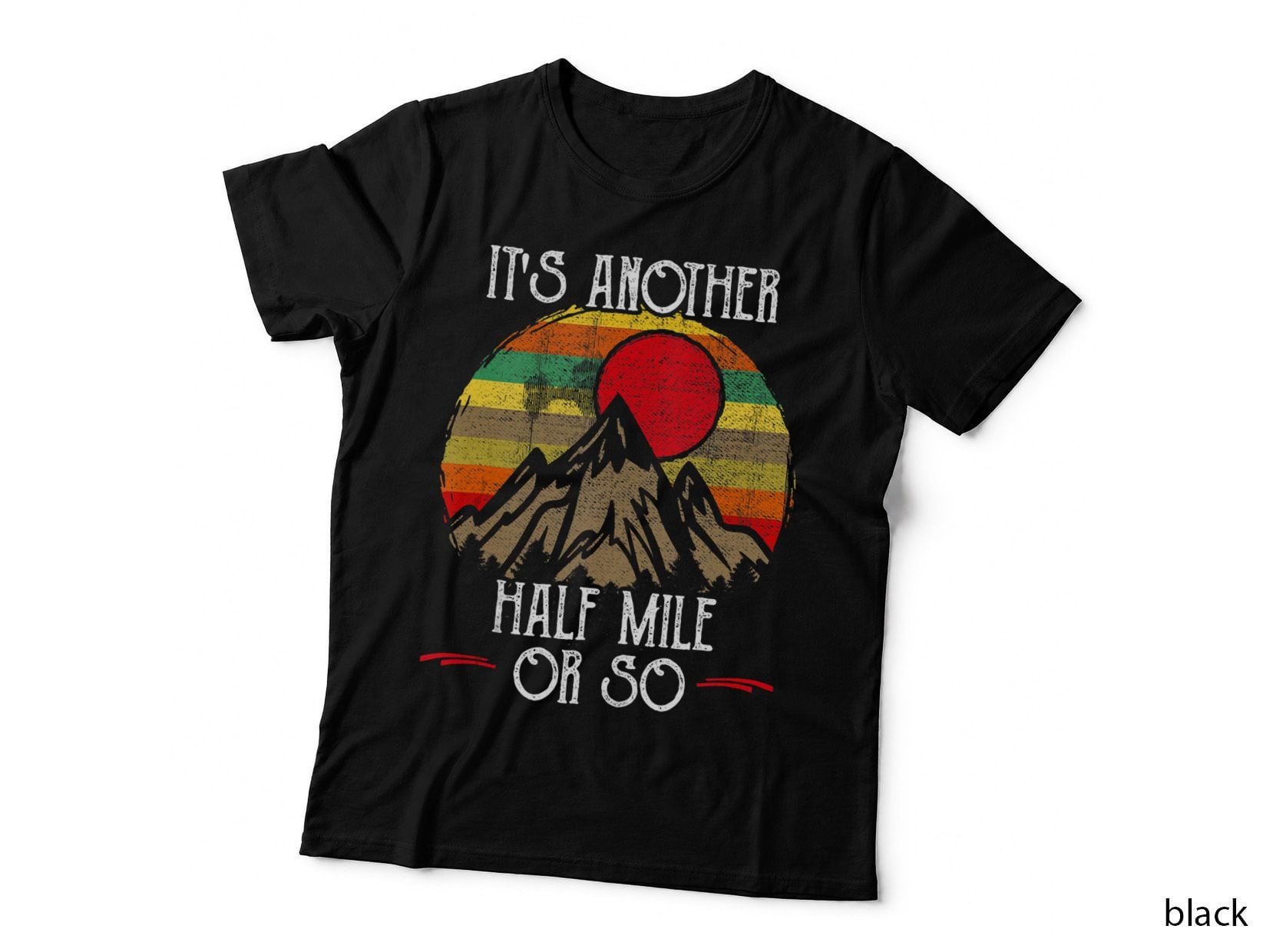 It's Another Half Mile or So I Funny Hiking, Humor Gift T-Shirt