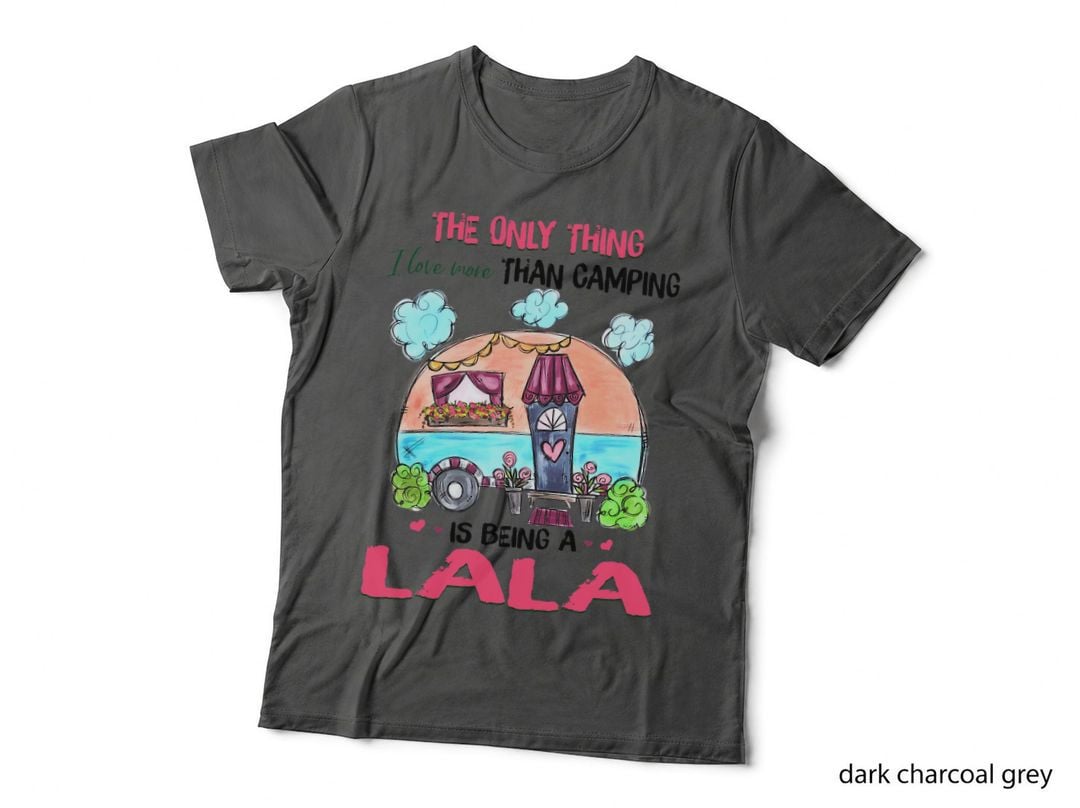 The Only Thinhg I Love More Than Camping Is Being a Lala T-Shirt