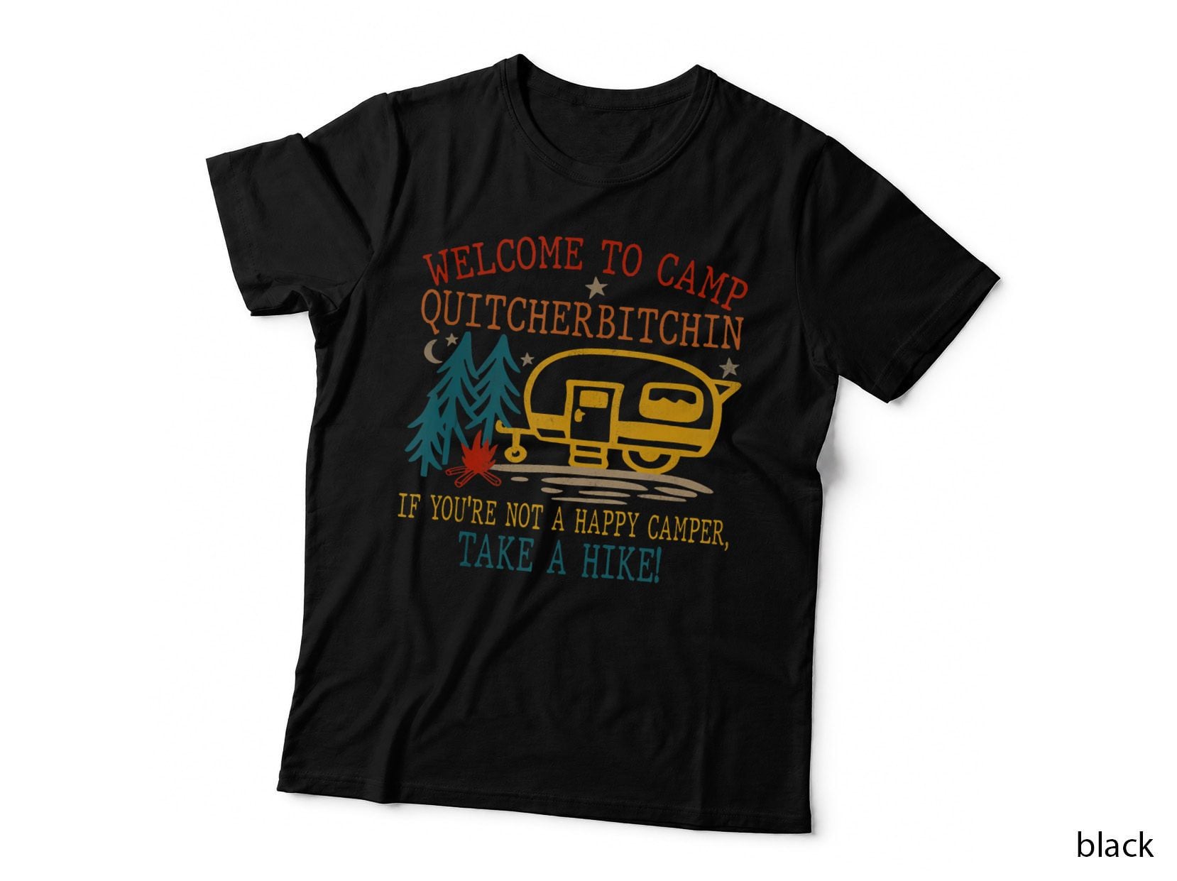 Welcome to Camp Quitcherbitchin, Camping, Vacation, Holiday T-Shirt