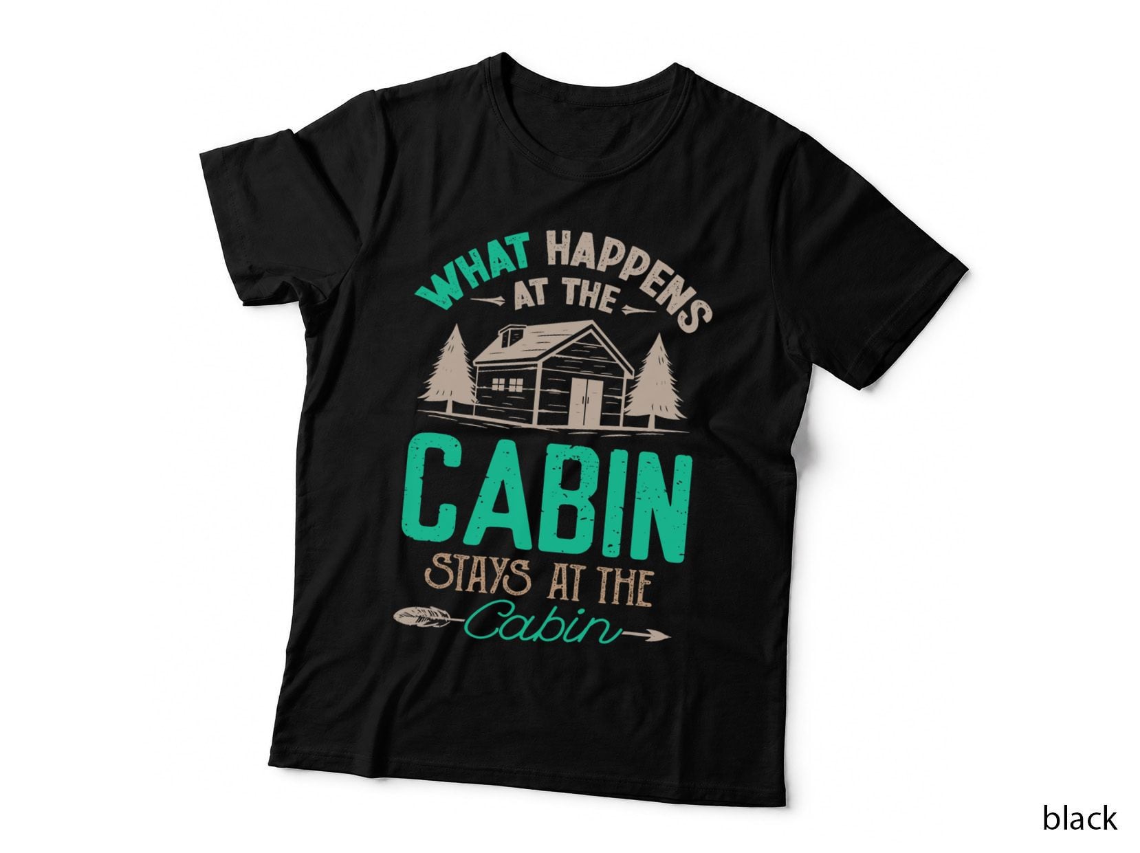 What Happens at the Cabin Stays at the Cabin Camping T-Shirt