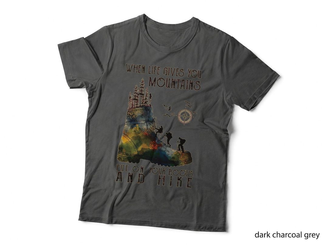 When Life Gives You Mountains Put on Your Boots Funny Hiking T-Shirt