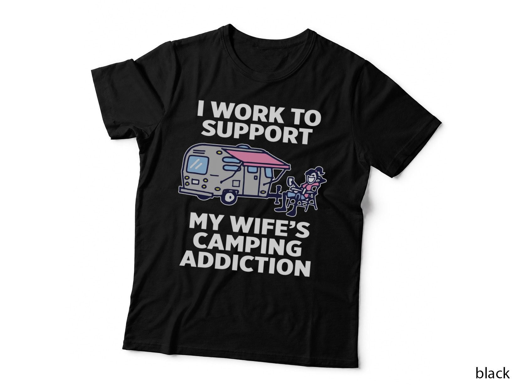 Work to Support Wife S Camping Addiction Shirt, Camping Adventure Gift T-Shirt