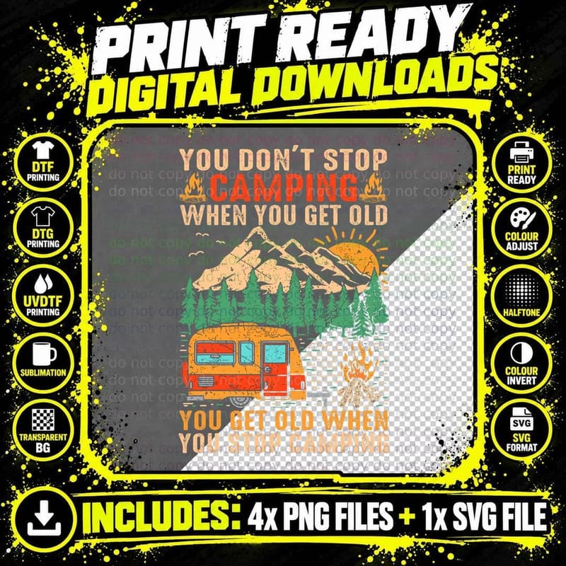 You Don't Stop Camping When You Get Old You Get Old When Png SVG Digital Bundle