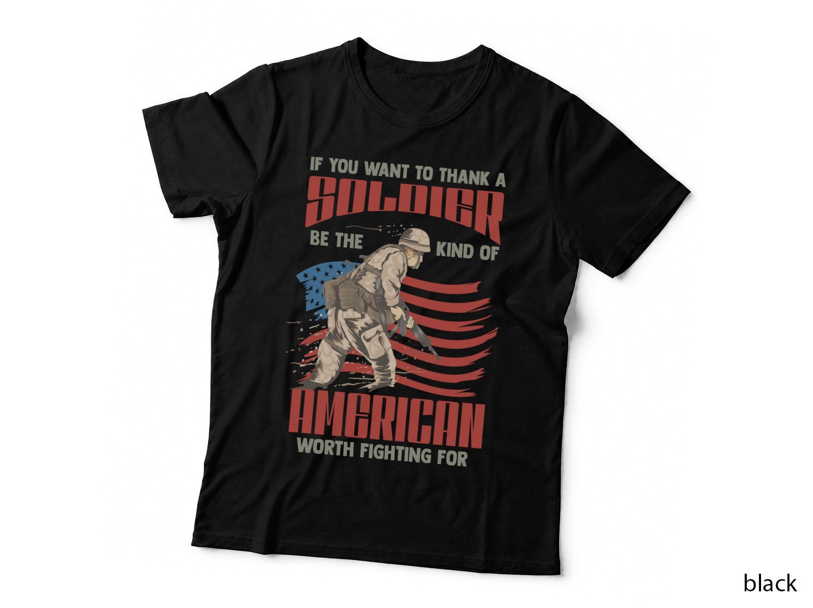 If You Want to Thank a Soldier Be the Kind of American Patriotic T-Shirt