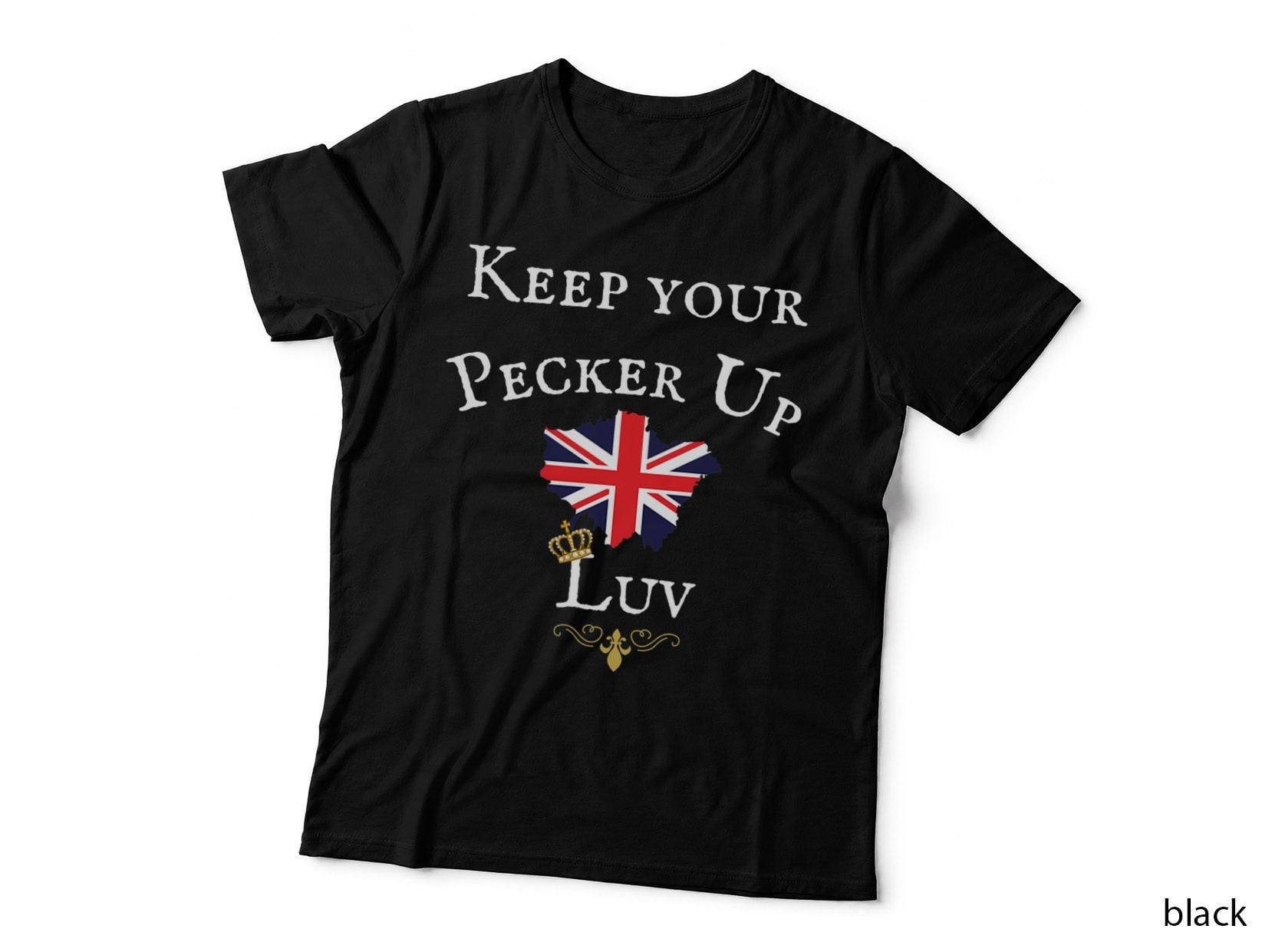 KEEP YOUR Pecker UP LUV, British UK, CROWN UNION JACK FLAG T-Shirt