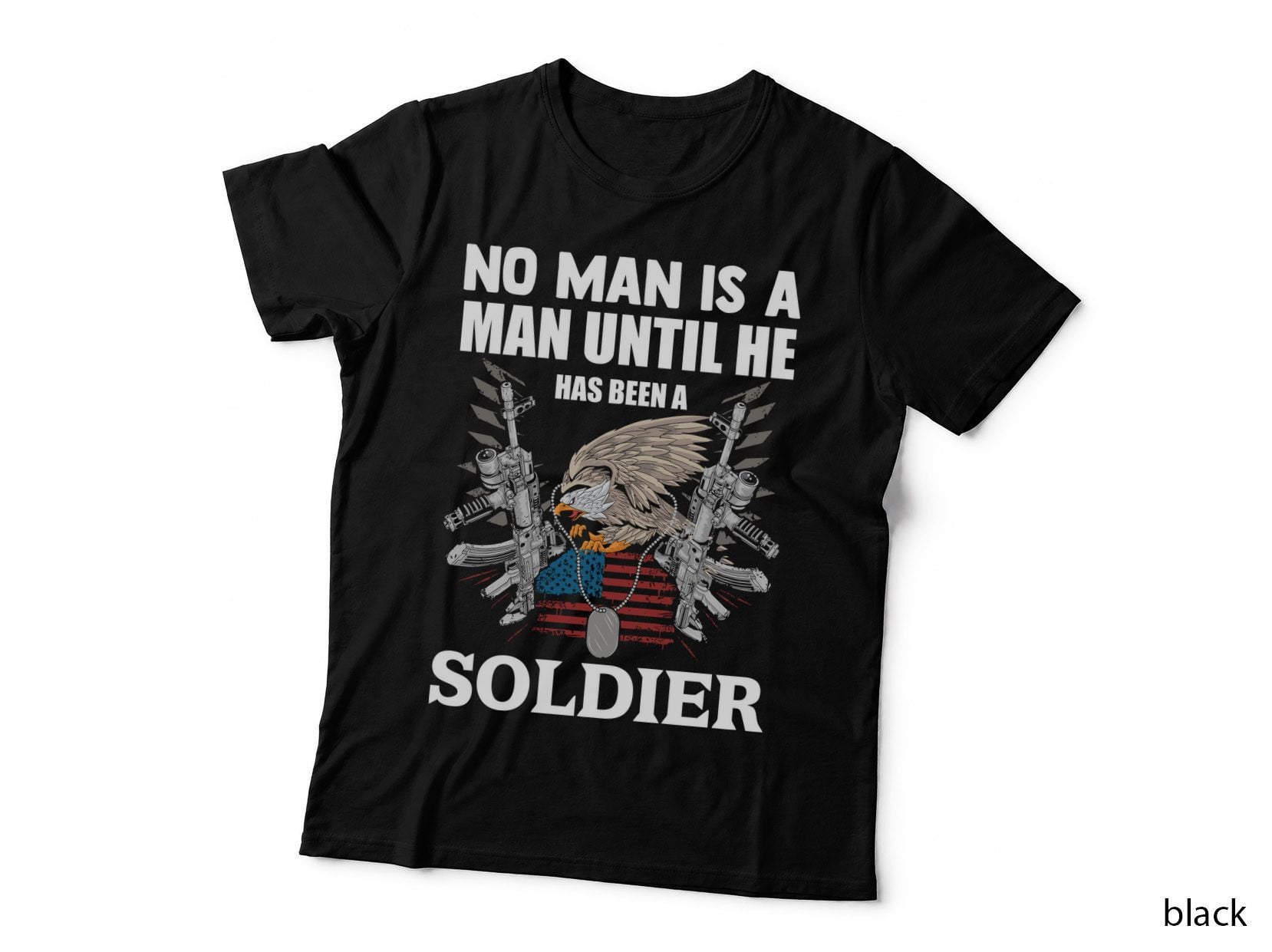 No Man Is a Man Until He Has Been a Soldier Patriotic T-Shirt