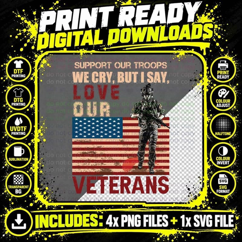 Support Our Troops We Cry but I Say Love Our Veterans Png SVG Digital Bundle