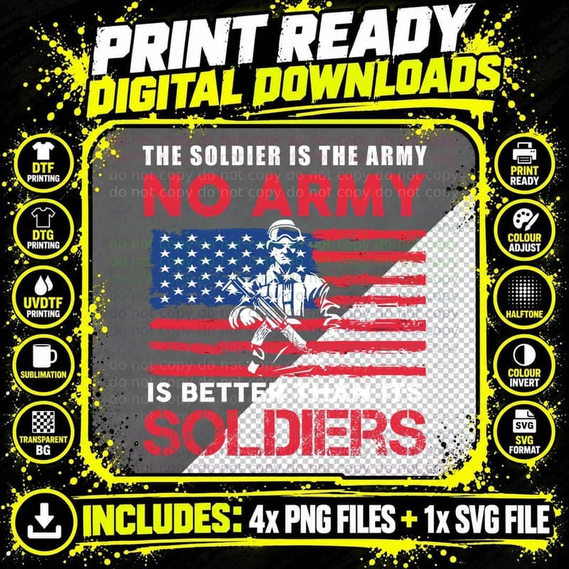The Soldier Is the Army No Army Is Better Than Its Png SVG Digital Bundle