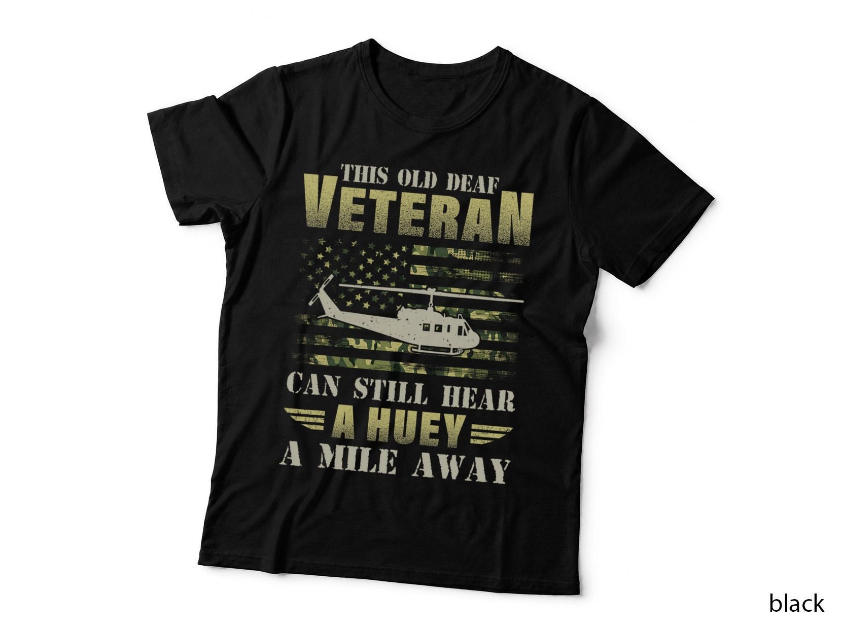 This Old Deaf Veteran Can Still Hear a Huey a Mile Away Camo T-Shirt