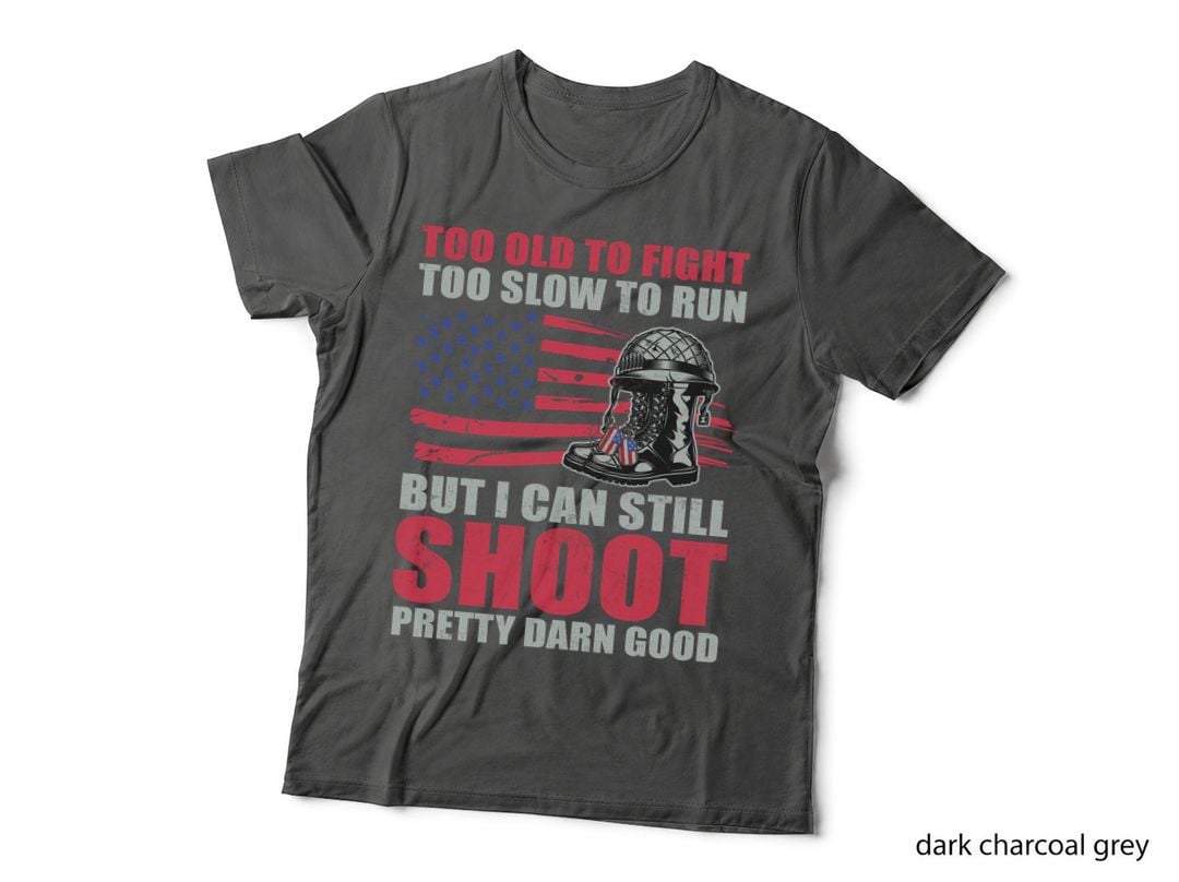 Too Old to Fight Too Slow to Run but I Can Still Shoot Patriotic T-Shirt