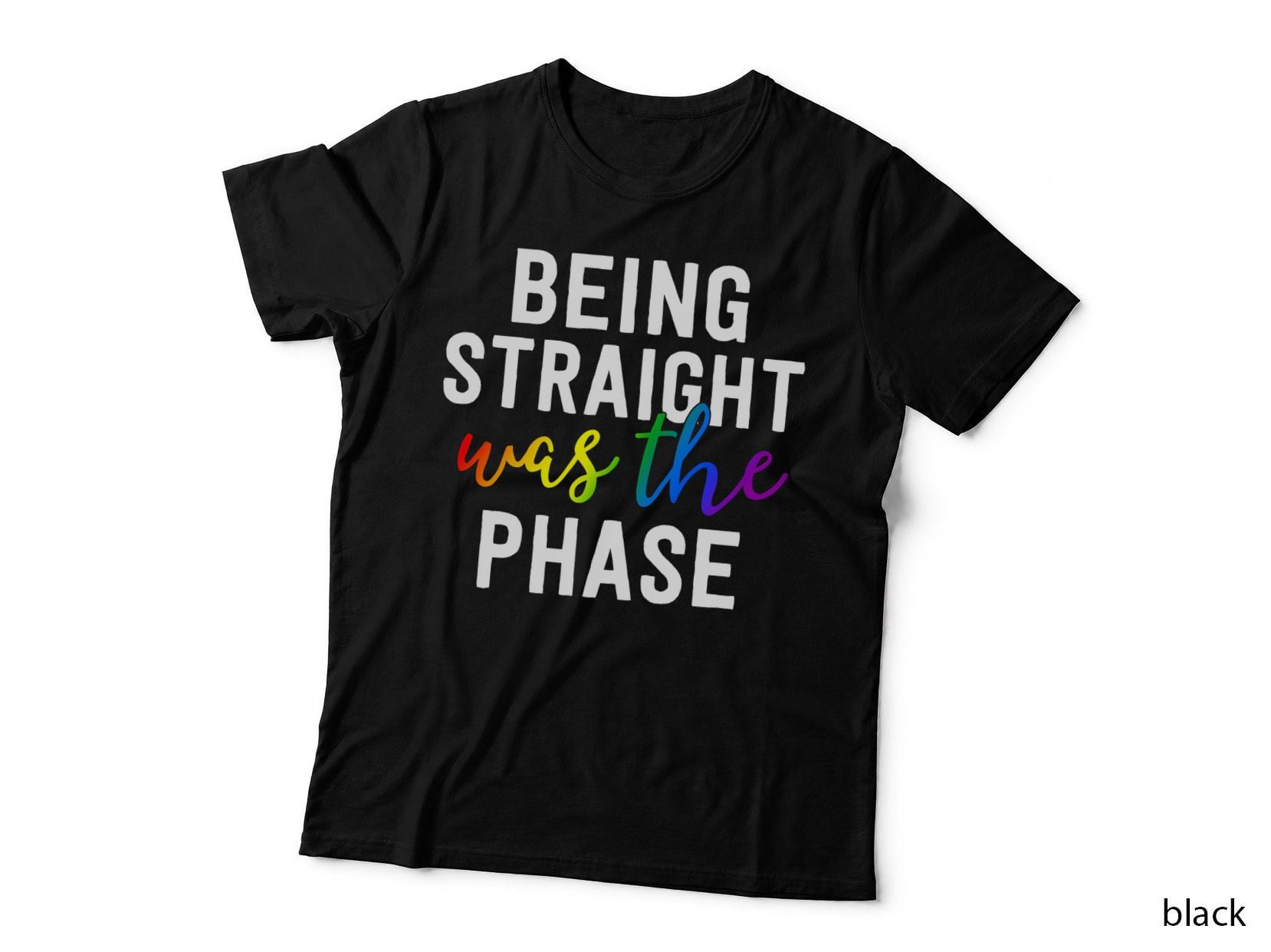 Being Straight Was the Phase Shirt LGBT Gay Pride Closet T-Shirt