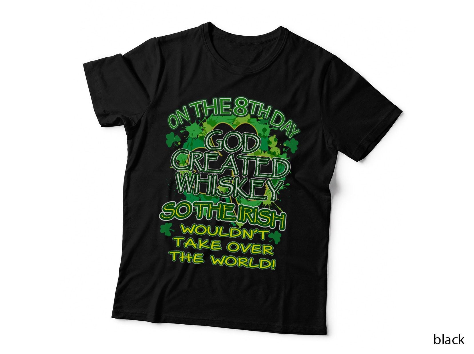 God Created Whiskey So the Irish Wouldn't Take Over, Irish Pride T-Shirt