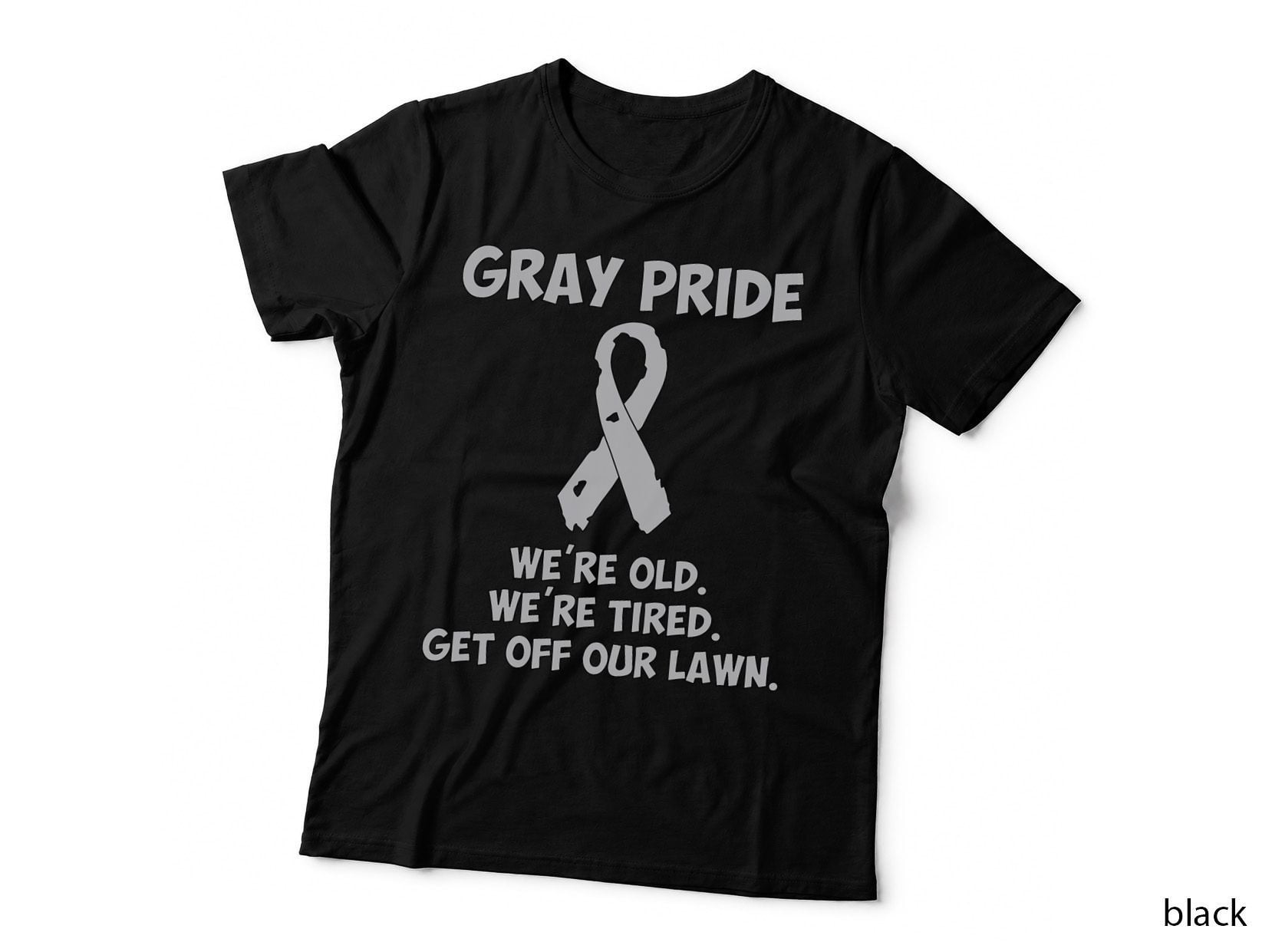 Gray Pride - We're Old, We're Tired. Get off Our Lawn T-Shirt