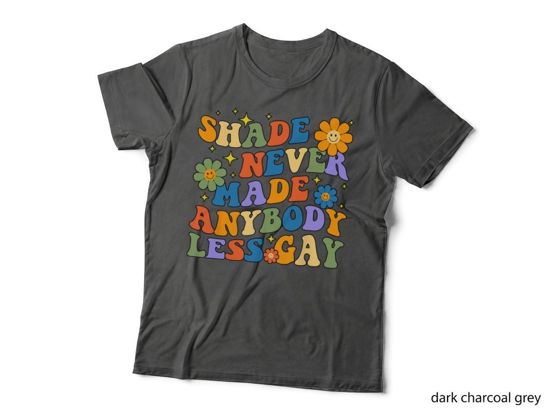 Groovy Shade Never Made Anybody Less Gay LGBTQ Pride T-Shirt