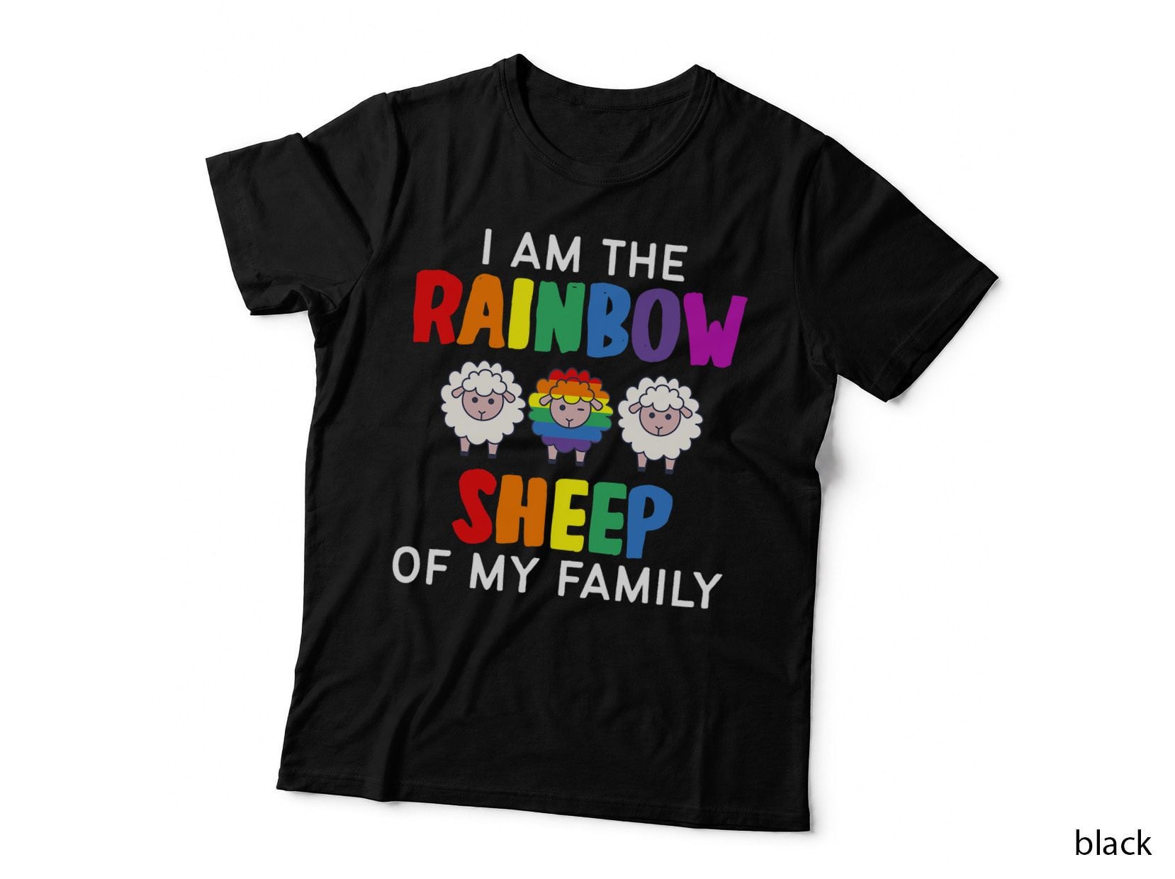 I Am the Rainbow Sheep of My Family - LGBT LGBTQ Gay Pride T-Shirt