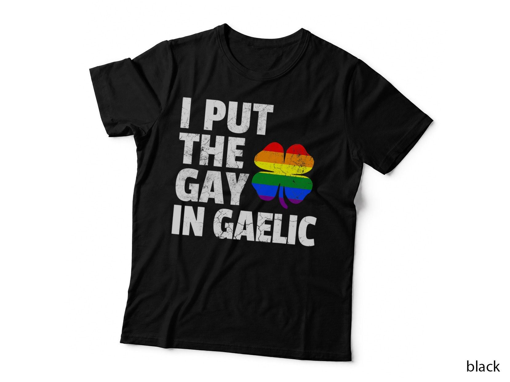 I Put the Gay in Gaelic Lesbian Gay St Patricks Day, LGBTQ+, Pride T-Shirt