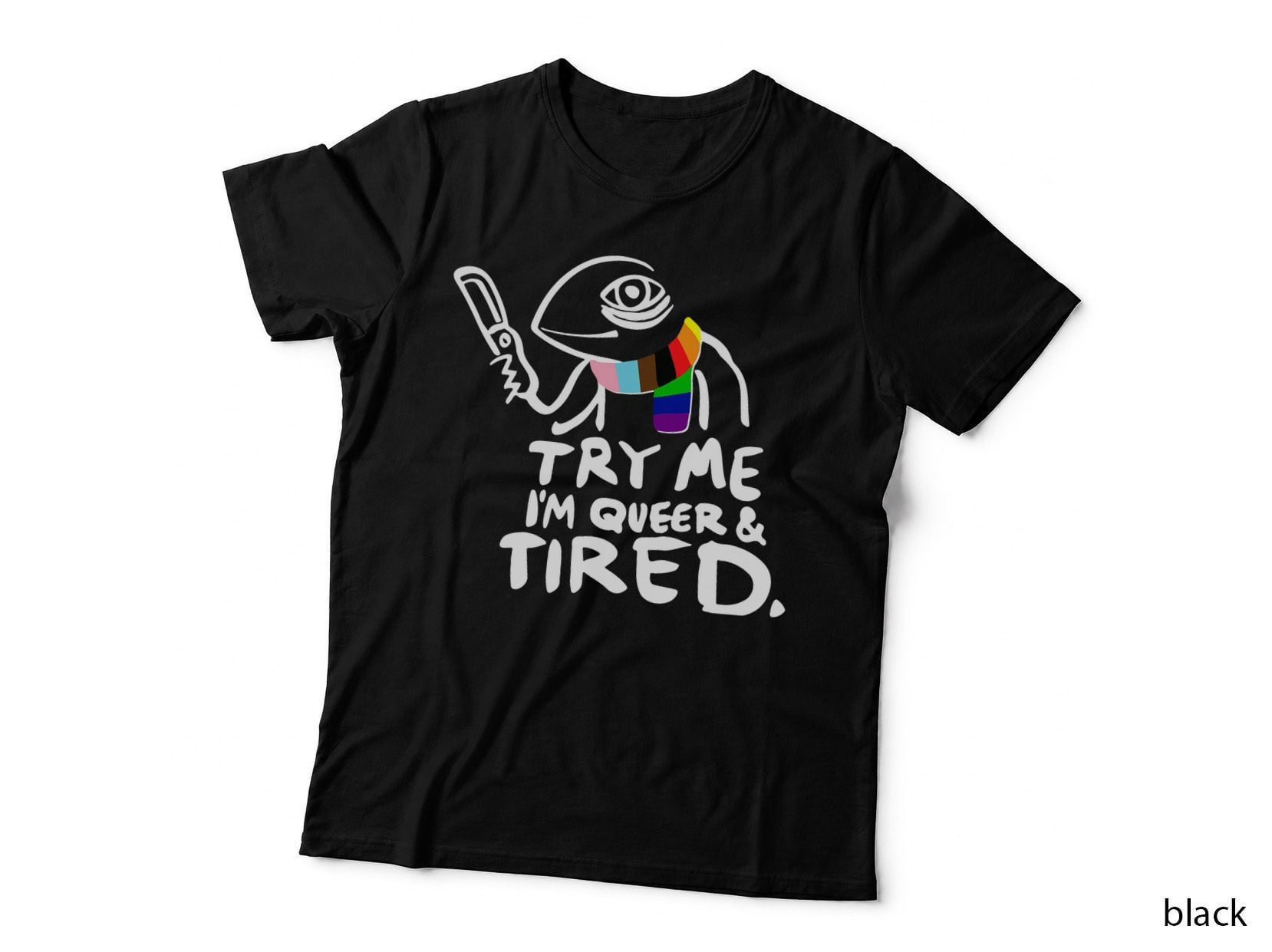 Try Me I'm Queer and Tired I LGBT Rainbow I Gay T-Shirt