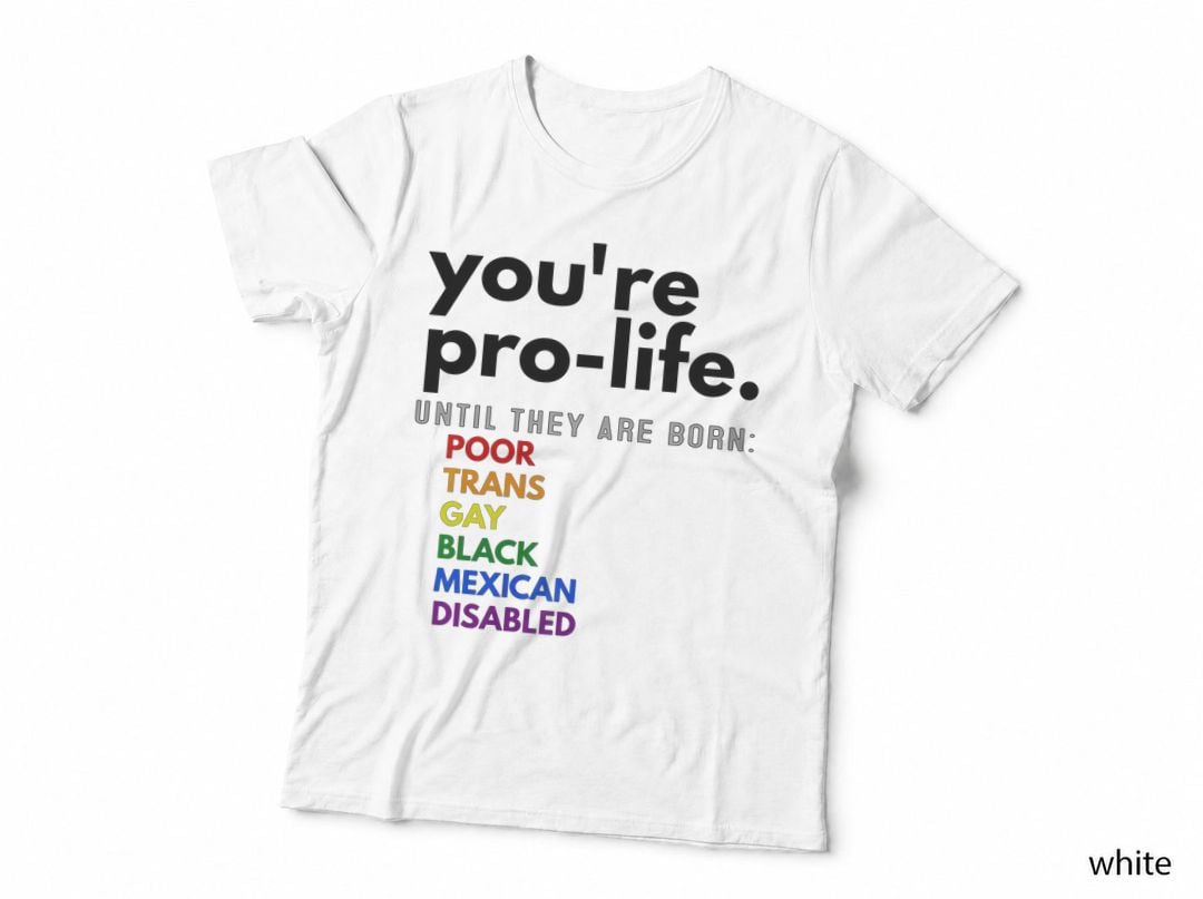 You're Prolife Until They Are Born Poor Trans Gay, Trans Support T-Shirt