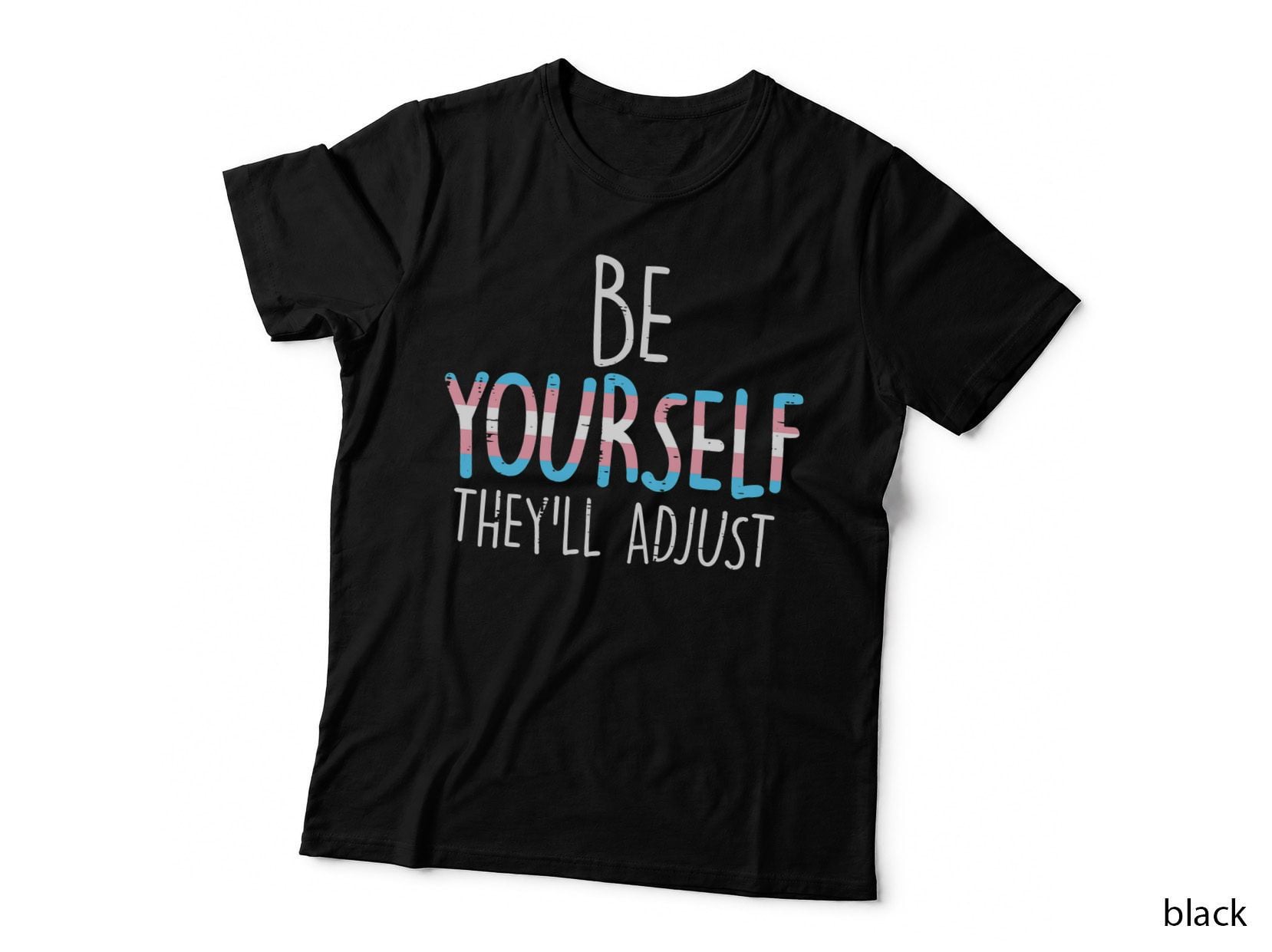 Be Yourself Theyll Adjust Transgender Trans Pride Flag LGBT T-Shirt