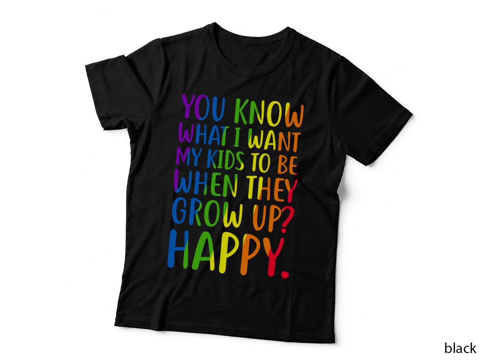 Rainbow Quote Want My Kids Happy, Lgbt Pride Parent, Equality Tee