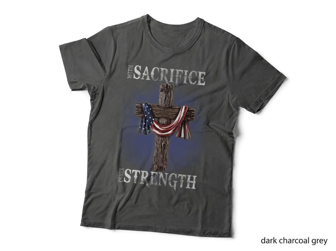 Sacrifice Strength Patriotic T-Shirt, 4th July, American Pride