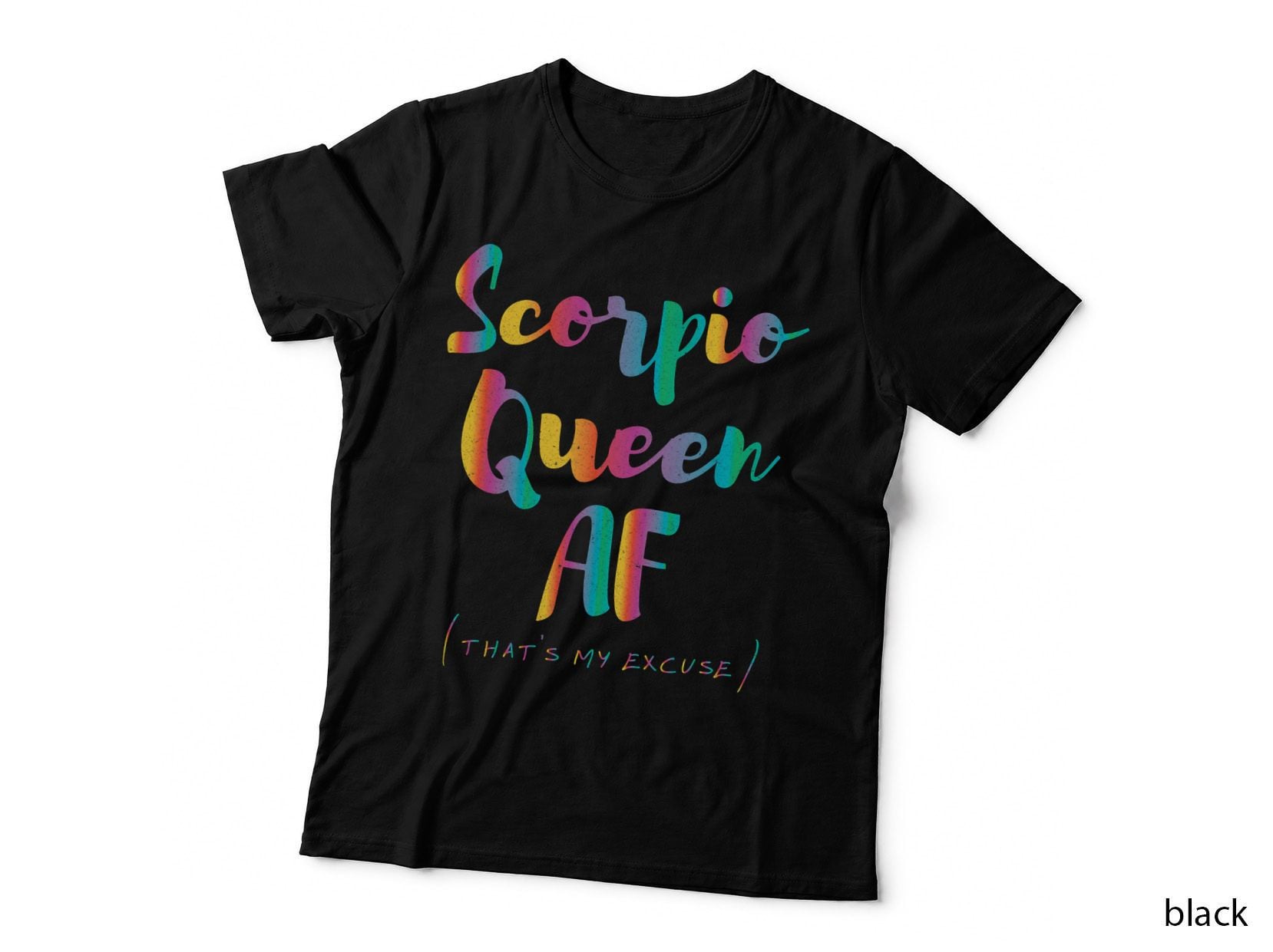 Scorpio Queen AF That's My Excuse Zodiac Sign Birthday Pride T-Shirt