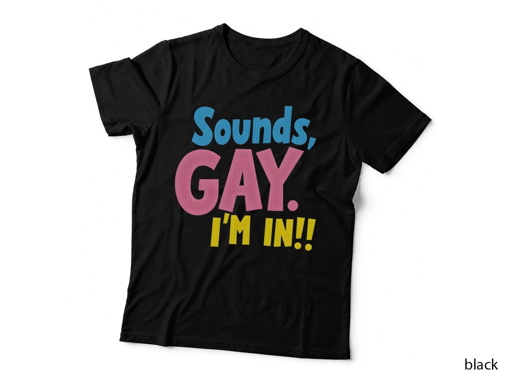 Sounds GAY I'm IN!!!, Pride Shirt, LGBTQ+ Funny, Bubble Font T-Shirt