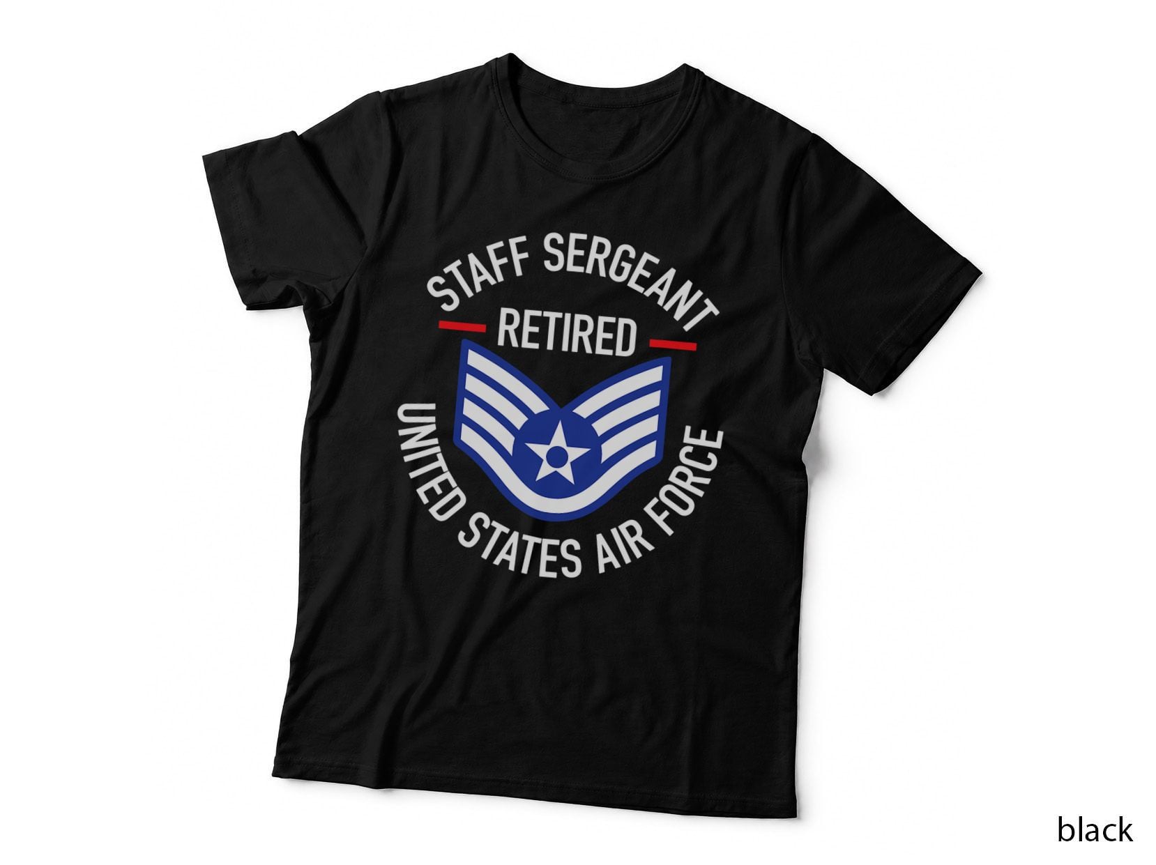 Staff Sergeant Retired Air Force T-Shirt, Military Pride Apparel