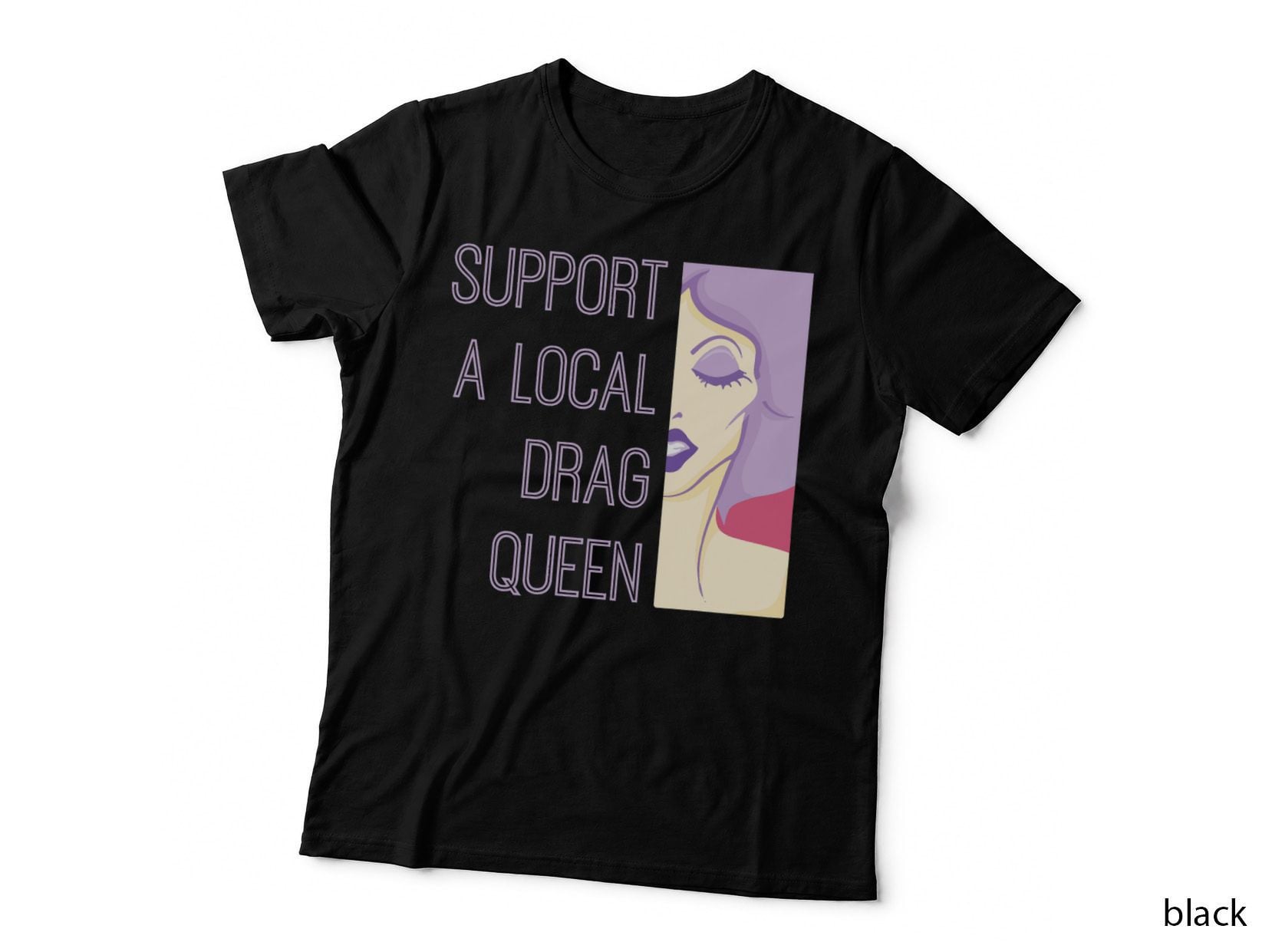 Support a Local Drag Queen T-Shirt