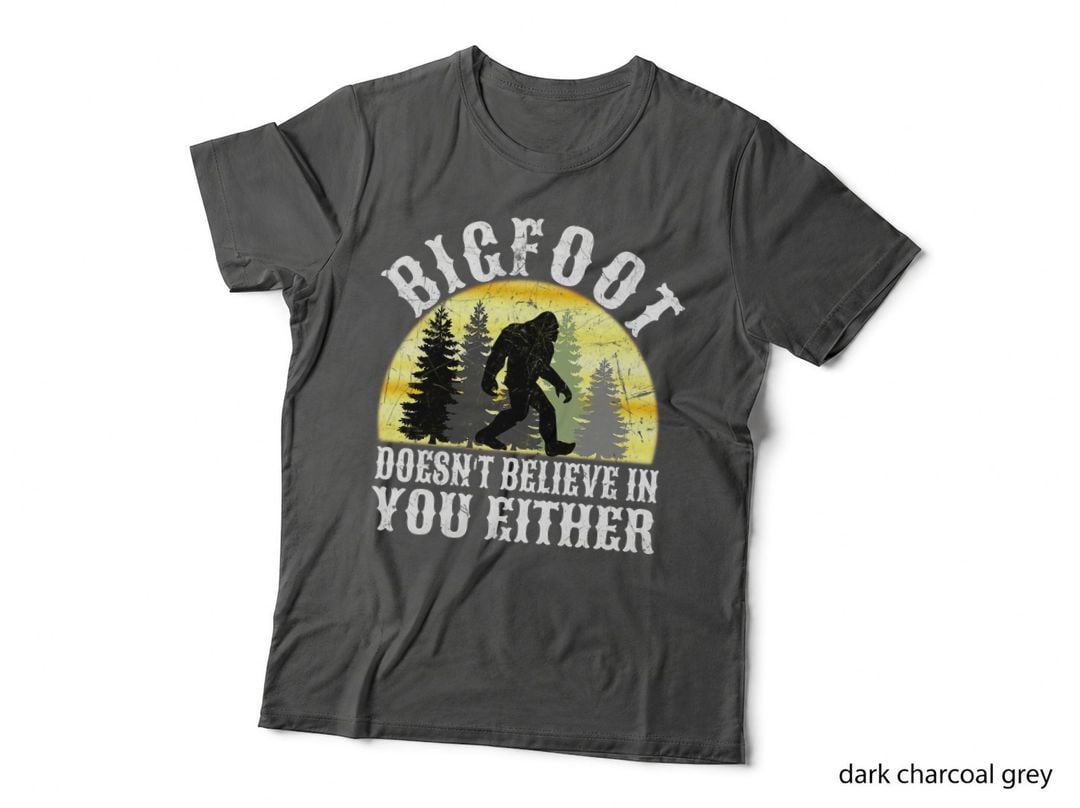 Bigfoot Doesn't Believe in You Either T Shirt Distressed T-Shirt