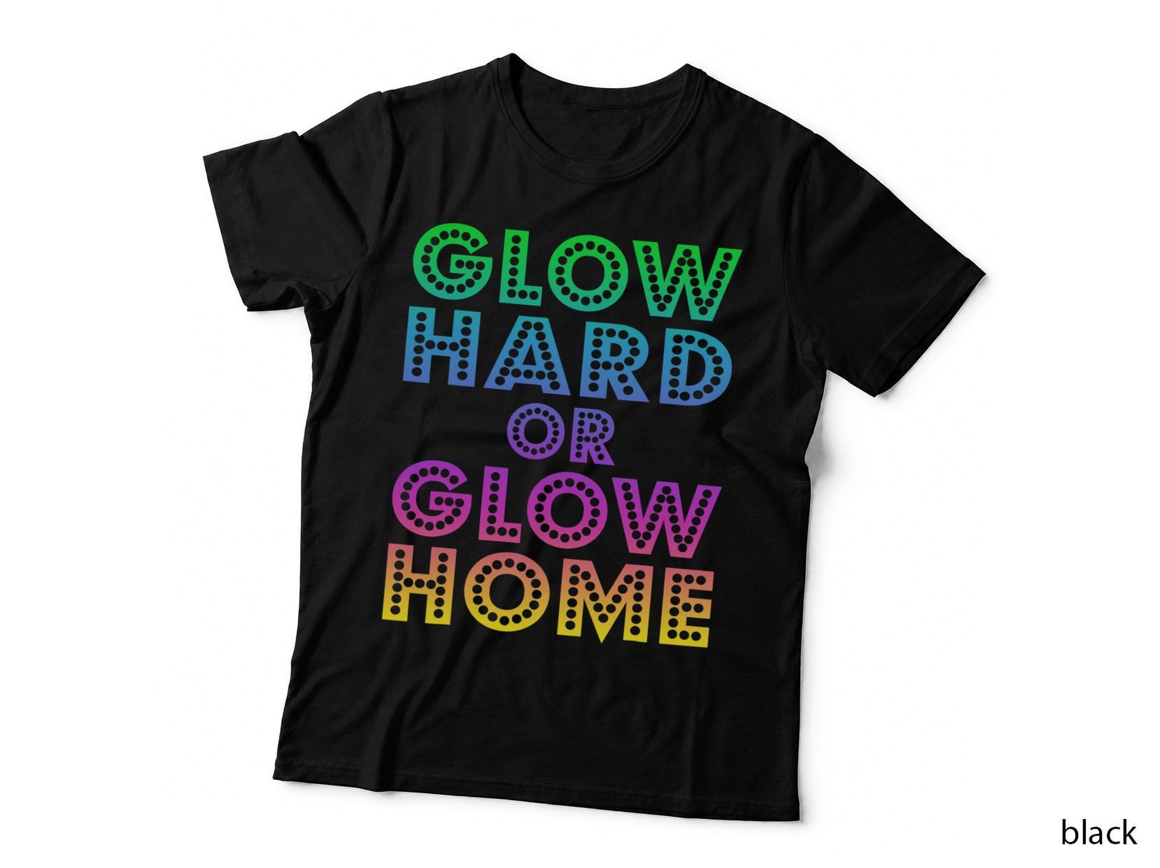 Glow Hard or Glow Home T-Shirt 70s 80s Shirt for Man Woman
