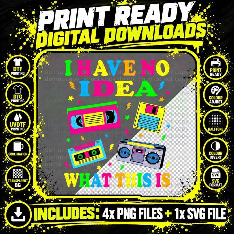 I Have No Idea What This Is Men Women Kid 70s 80s 90s Png SVG Digital Bundle