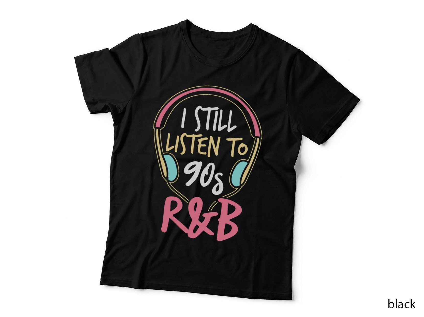 I Still Listen to 90s R&b 90s R and B Artist T-Shirt